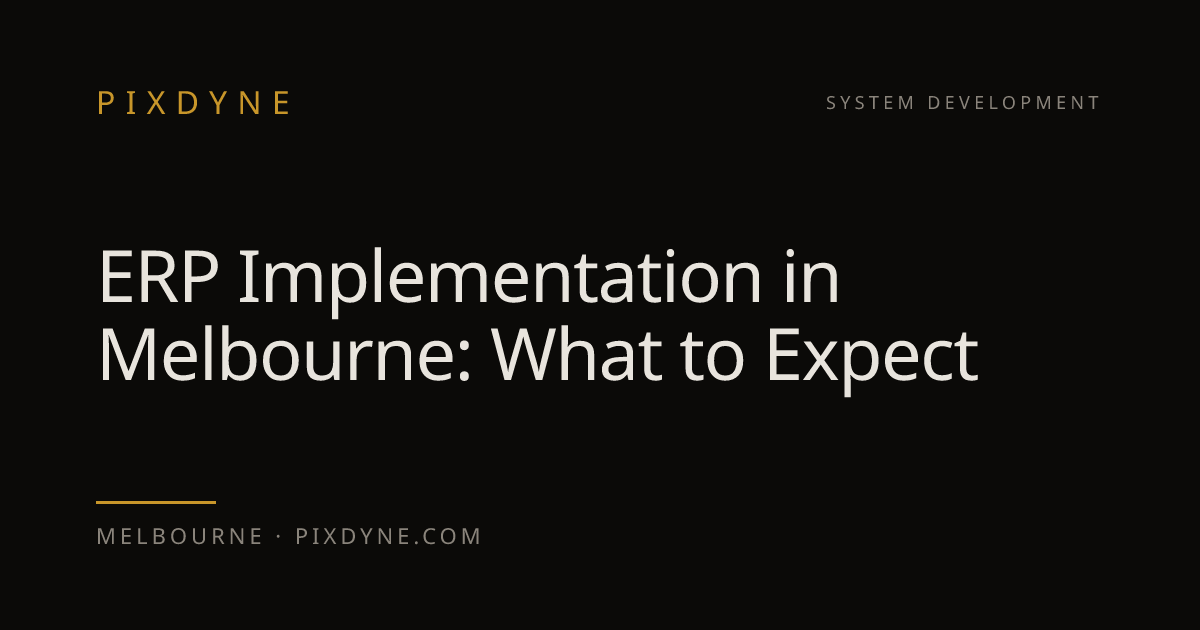 ERP Implementation in Melbourne: What to Expect — Pixdyne, Melbourne