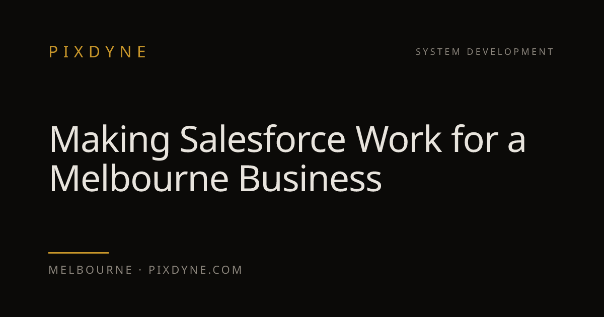 Making Salesforce Work for a Melbourne Business — Pixdyne, Melbourne