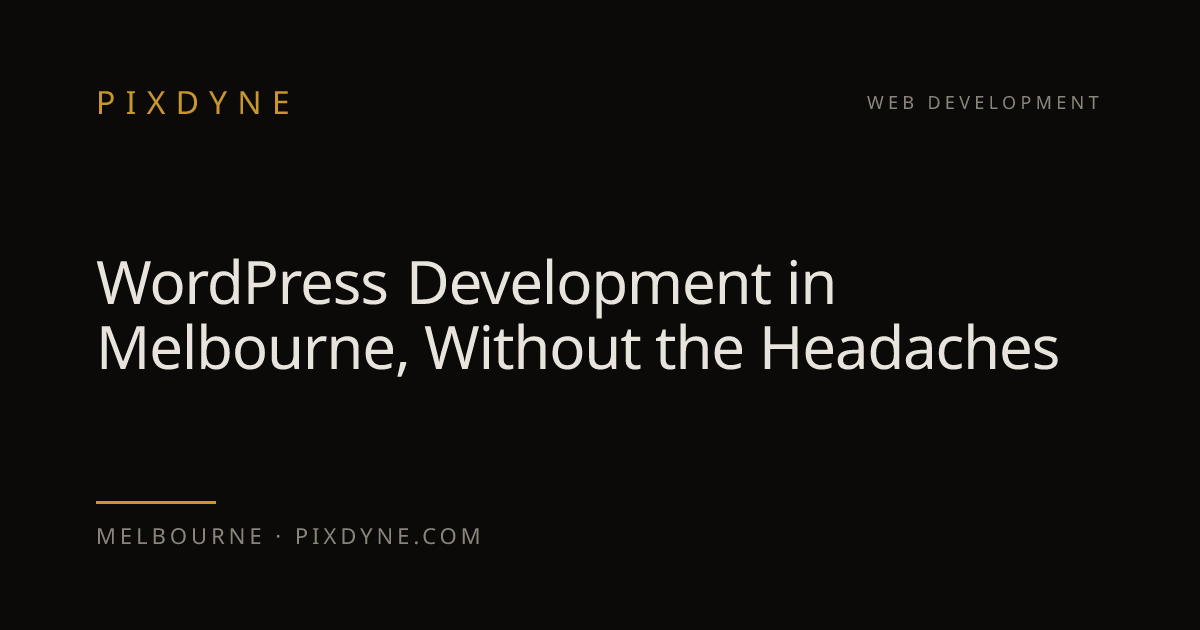 WordPress Development in Melbourne, Without the Headaches — Pixdyne, Melbourne
